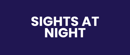 SIGHTS AT NIGHT
